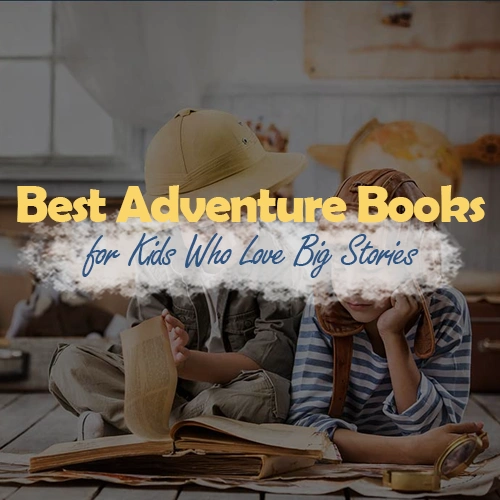 Best Adventure Books for Kids Who Love Big Stories